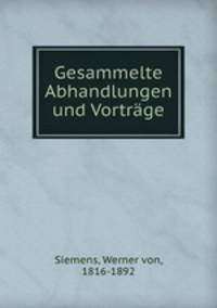 Gesammelte Abhandlungen und Vortrage