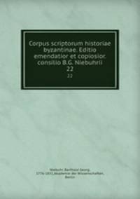 Corpus scriptorum historiae byzantinae. Editio emendatior et copiosior. consilio B.G. Niebuhrii. 22