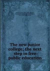 The new junior college; the next step in free public education