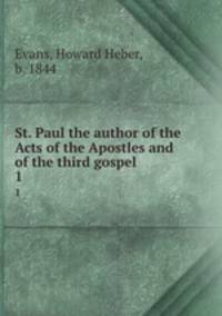St. Paul the author of the Acts of the Apostles and of the third gospel. 1