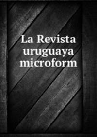 La Revista uruguaya microform