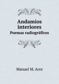 Andamios interiores. Poemas radiogrficos