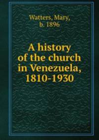 A history of the church in Venezuela, 1810-1930