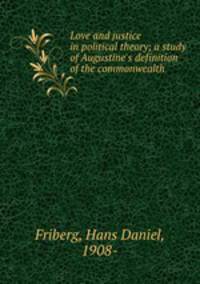 Love and justice in political theory; a study of Augustine