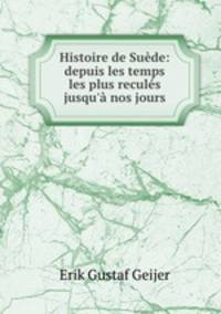 Histoire de Suede: depuis les temps les plus recules jusqu