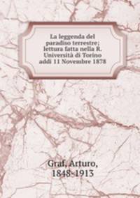La leggenda del paradiso terrestre; lettura fatta nella R. Universita di Torino addi 11 Novembre 1878