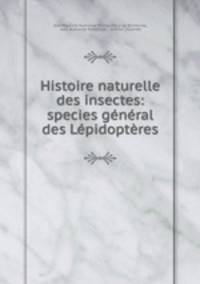 Histoire naturelle des insectes: species general des Lepidopteres.