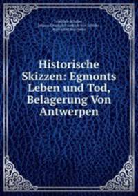 Historische Skizzen: Egmonts Leben und Tod, Belagerung Von Antwerpen
