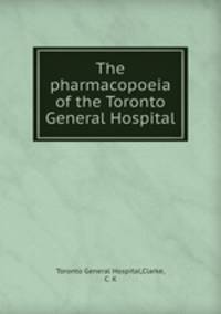 The pharmacopoeia of the Toronto General Hospital