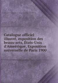 Catalogue officiel illustre, exposition des beaux-arts, Etats-Unis d