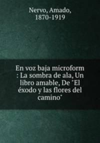En voz baja microform : La sombra de ala, Un libro amable, De "El xodo y las flores del camino"