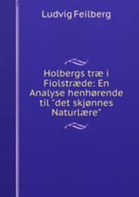 Holbergs tr i Fiolstrde: En Analyse henhrende til "det skjnnes Naturlre"
