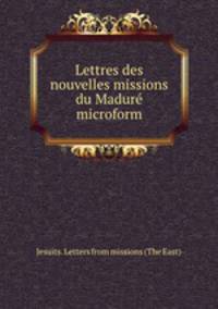 Lettres des nouvelles missions du Madure microform