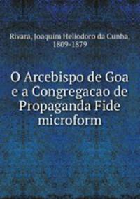 O Arcebispo de Goa e a Congregacao de Propaganda Fide microform