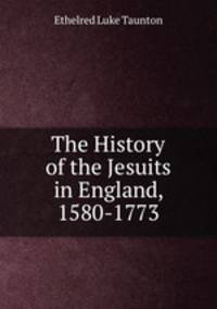 The History of the Jesuits in England, 1580-1773
