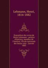 Exposition des uvres de Henri Lehmann : peintre d