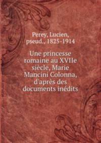 Une princesse romaine au XVIIe siecle, Marie Mancini Colonna, d