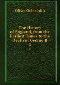 The History of England, from the Earliest Times to the Death of George II.. 1