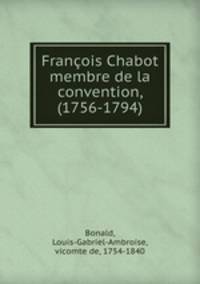 Francois Chabot membre de la convention, (1756-1794)