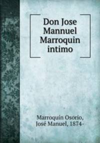 Don Jose Mannuel Marroquin intimo