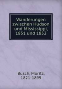Wanderungen zwischen Hudson und Mississippi, 1851 und 1852
