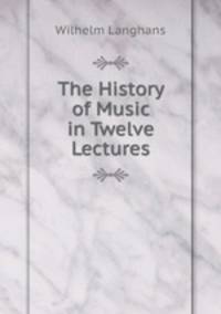 The History of Music in Twelve Lectures