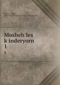 Mosheh`les kinderyorn. 1