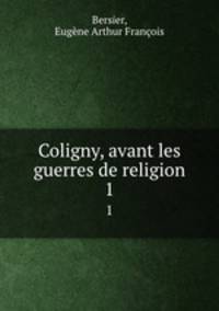 Coligny, avant les guerres de religion. 1