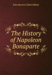 The History of Napoleon Bonaparte
