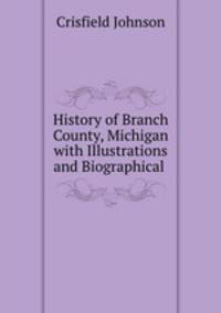 History of Branch County, Michigan with Illustrations and Biographical .