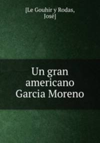 Un gran americano Garcia Moreno