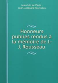 Honneurs publies rendus a la memoire de J.-J. Rousseau