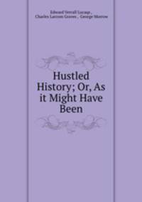 Hustled History; Or, As it Might Have Been