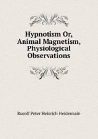 Hypnotism Or, Animal Magnetism, Physiological Observations