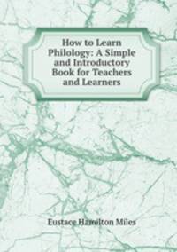 How to Learn Philology: A Simple and Introductory Book for Teachers and Learners