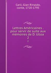 Lettres Amricaines . pour servir de suite aux mmoires de D. Ulloa. 2