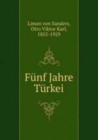 Funf Jahre Turkei