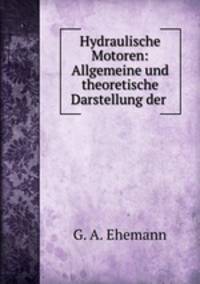 Hydraulische Motoren: Allgemeine und theoretische Darstellung der .