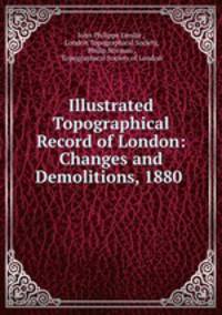 Illustrated Topographical Record of London: Changes and Demolitions, 1880 .