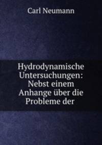 Hydrodynamische Untersuchungen: Nebst einem Anhange uber die Probleme der .