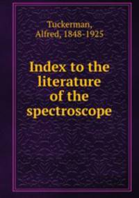 Index to the literature of the spectroscope