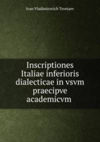 Inscriptiones Italiae inferioris dialecticae in vsvm praecipve academicvm .