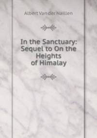 In the Sanctuary: Sequel to On the Heights of Himalay
