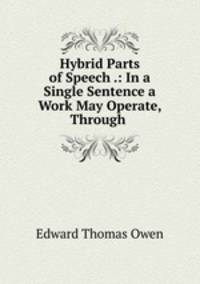 Hybrid Parts of Speech .: In a Single Sentence a Work May Operate, Through .