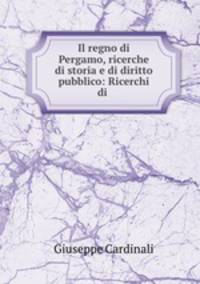 Il regno di Pergamo, ricerche di storia e di diritto pubblico: Ricerchi di .
