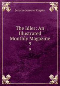 The Idler: An Illustrated Monthly Magazine. 9