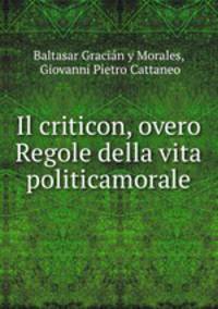 Il criticon, overo Regole della vita politicamorale