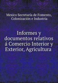Informes y documentos relativos a Comercio Interior y Exterior, Agricultura .