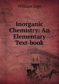 Inorganic Chemistry: An Elementary Text-book