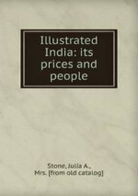 Illustrated India: its prices and people